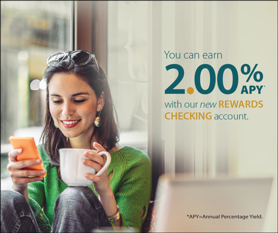 You can earn 2.00% APY* with our new Rewards Checking account.