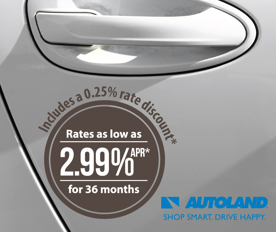 Autoland - Rates as low as 2.99% APR includes a 0.25% rate discount*