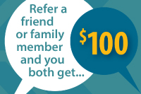 Refer a friend or family member and you both get $100