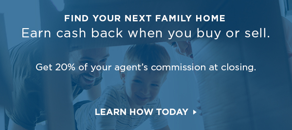 Get 20% of your agent's commission at closing when you buy or sell.