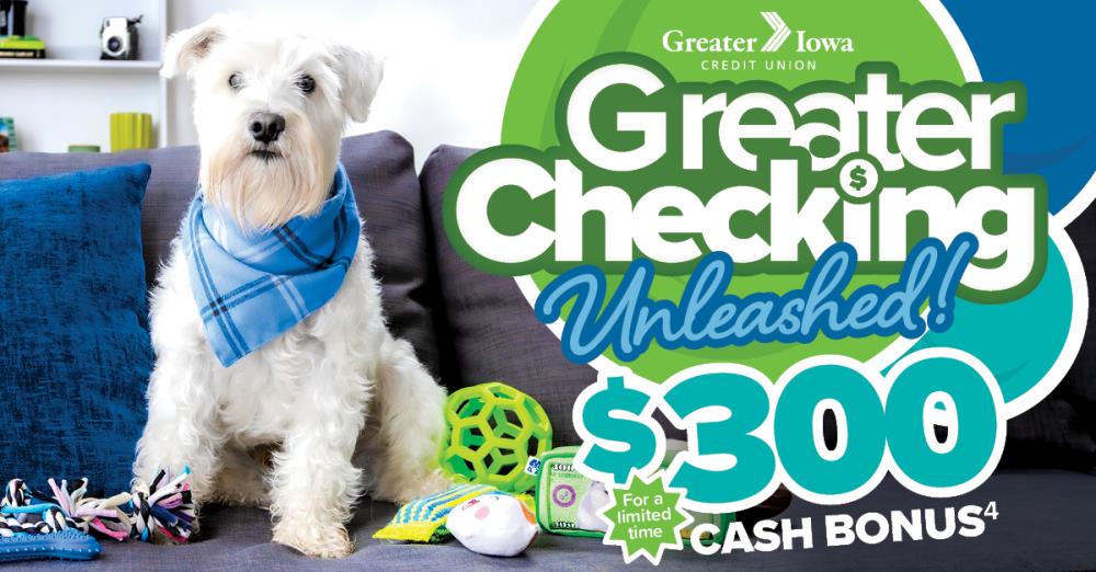 Open a new Greater Checking account and you could earn $300