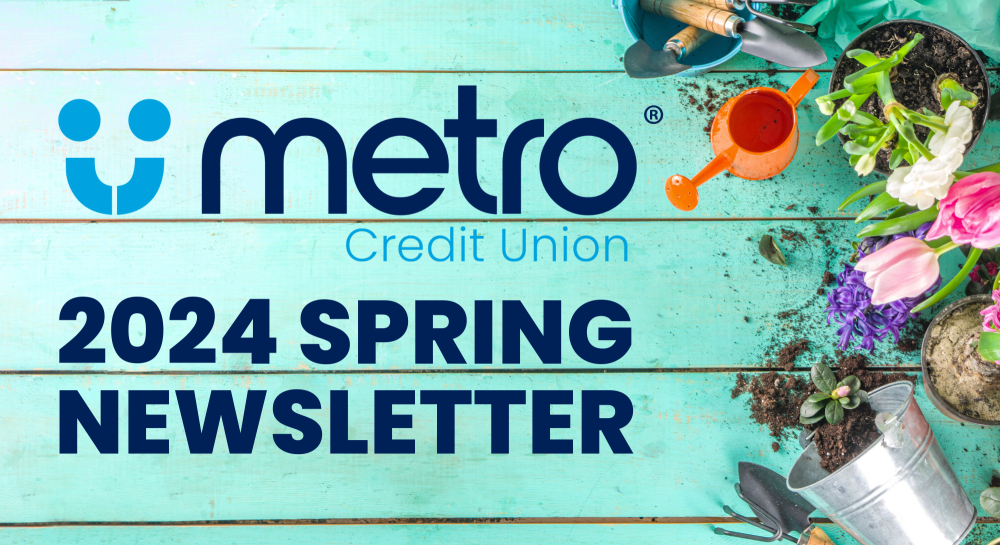 Metro Credit Union 2024 Spring Newsletter