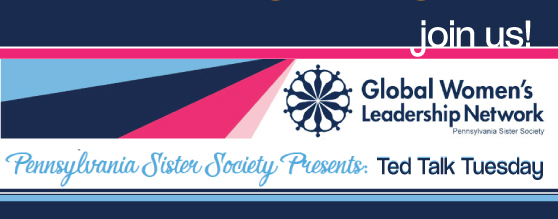 Global Women's Leadership Network PA Sister Society Presents Ted Talk Tuesday!